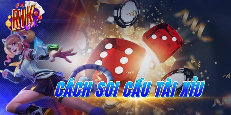 Cách soi cầu tài xỉu Rikvip chuẩn